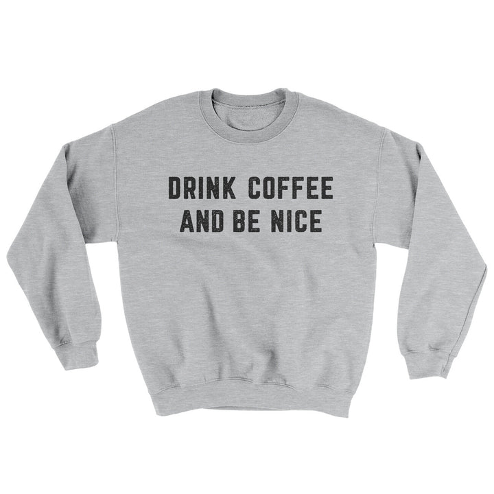Drink Coffee And Be Nice Ugly Sweater Crewneck Sweatshirt 50/50 Cotton Poly Blend