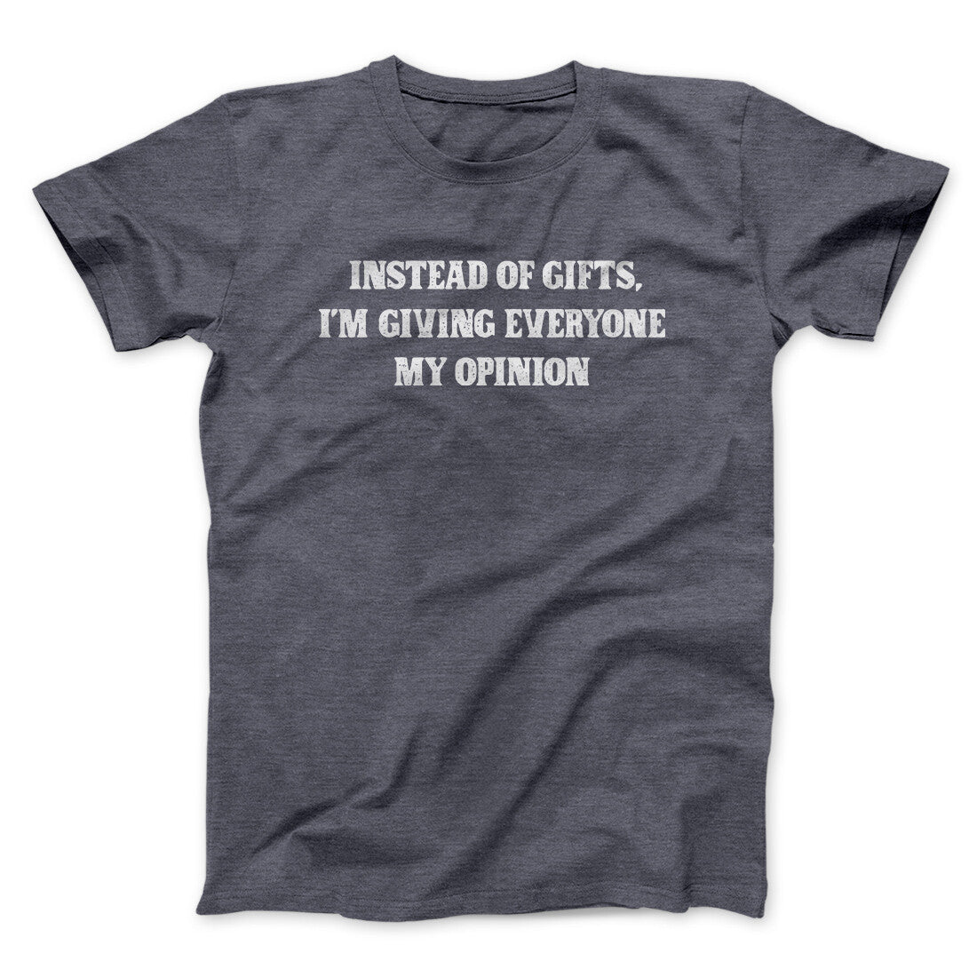 Instead Of Gifts I’m Giving Everyone My Opinion Men/Unisex T-Shirt